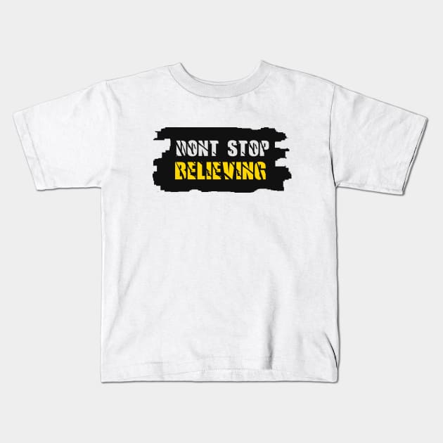 Don't stop believing Kids T-Shirt by PINE